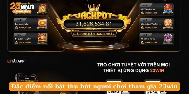 Đặc điểm nổi bật thu hút người chơi tham gia 23win Đặc điểm nổi bật thu hút người chơi tham gia 23win